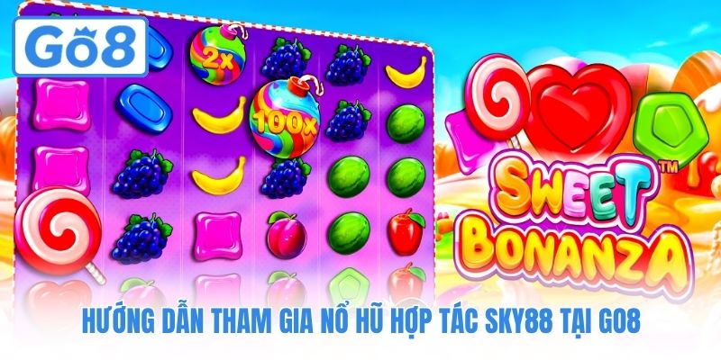 Hướng dẫn tham gia nổ hũ hợp tác Sky88 tại GO8